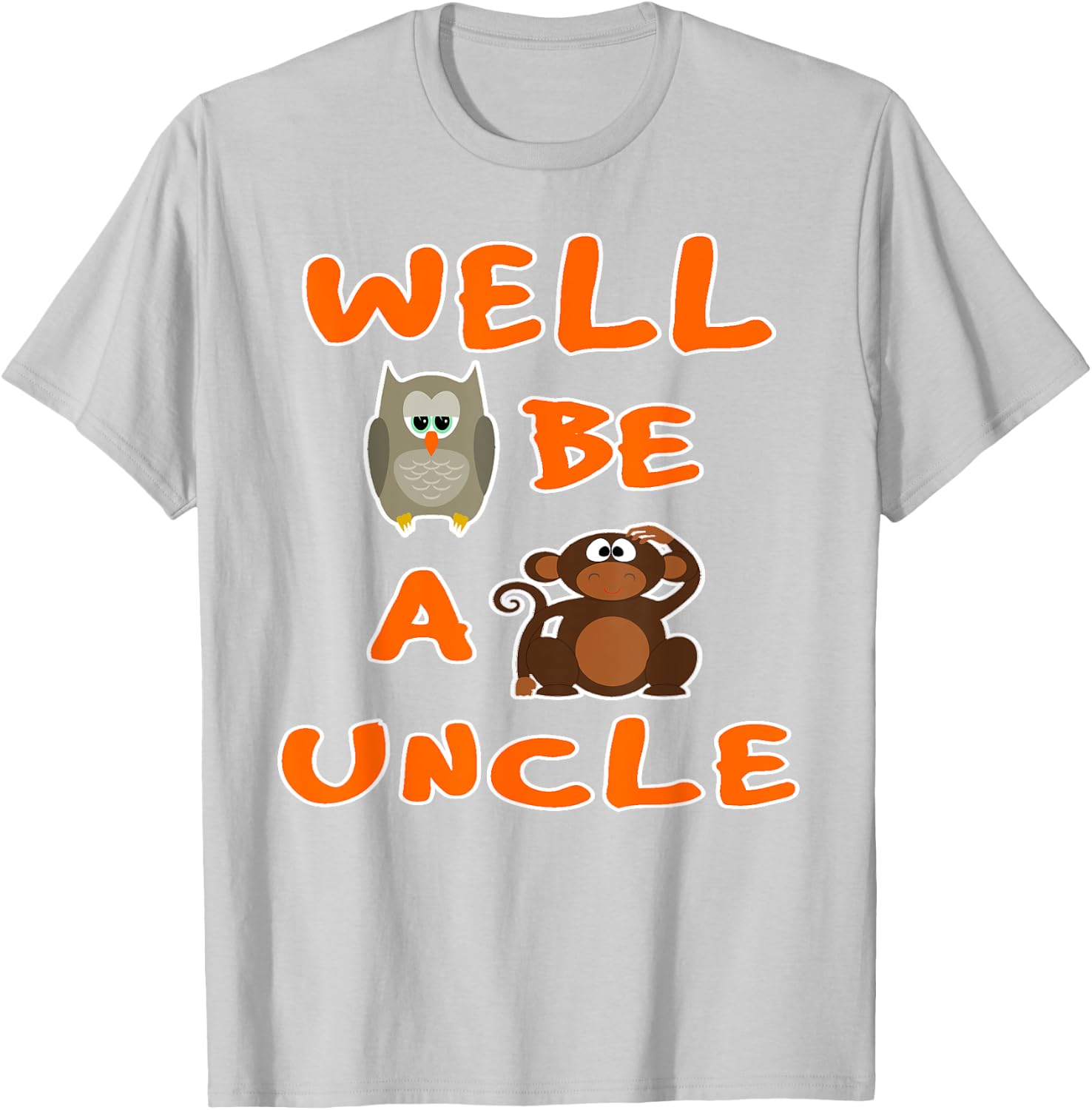 Owl Be A Monkeys Uncle Funny Cool T Shirt T-Shirt - T-Shirt | Ash