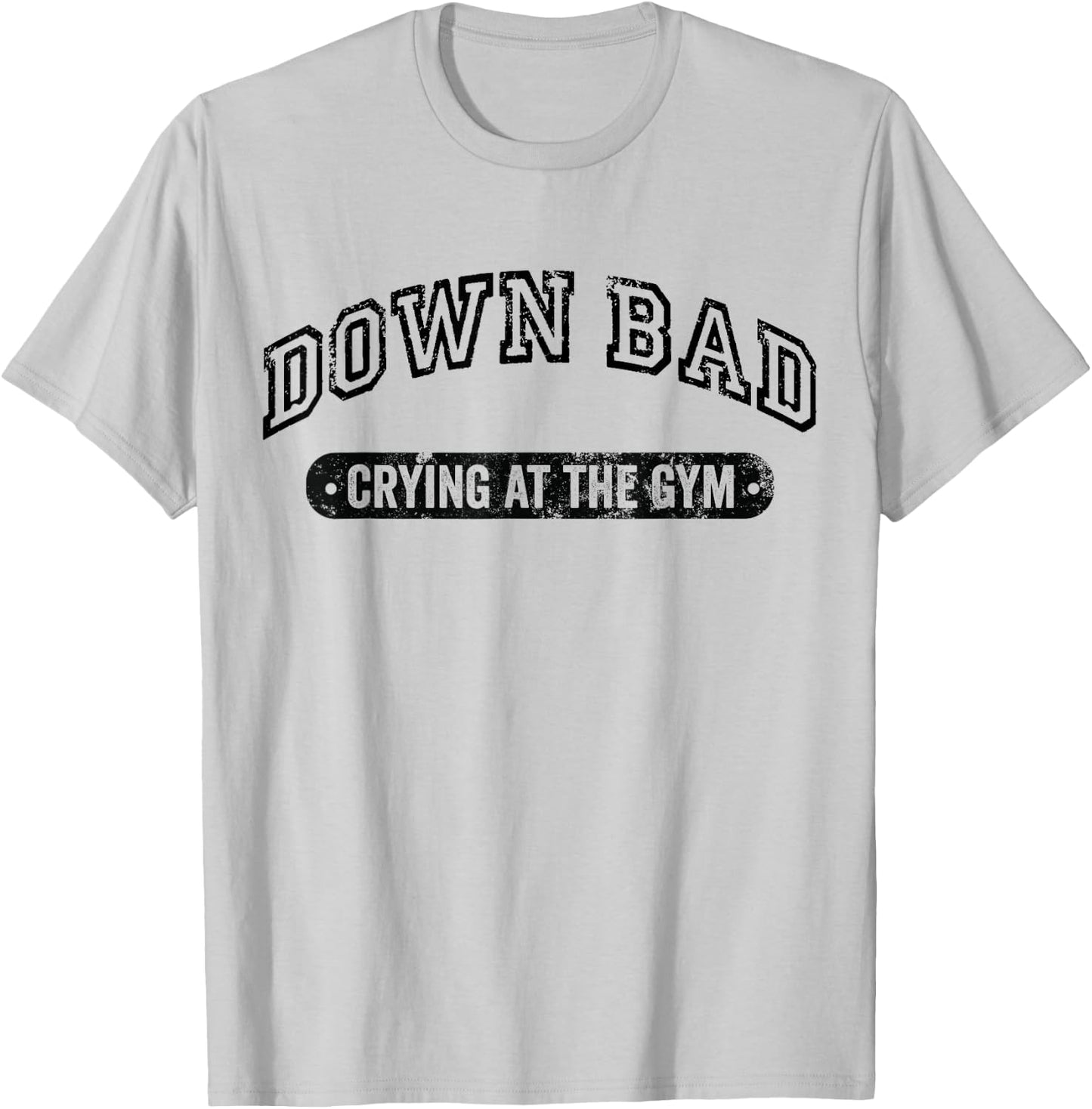 Down Bad Crying At The Gym Funny Workout T-Shirt - T-Shirt | Ash