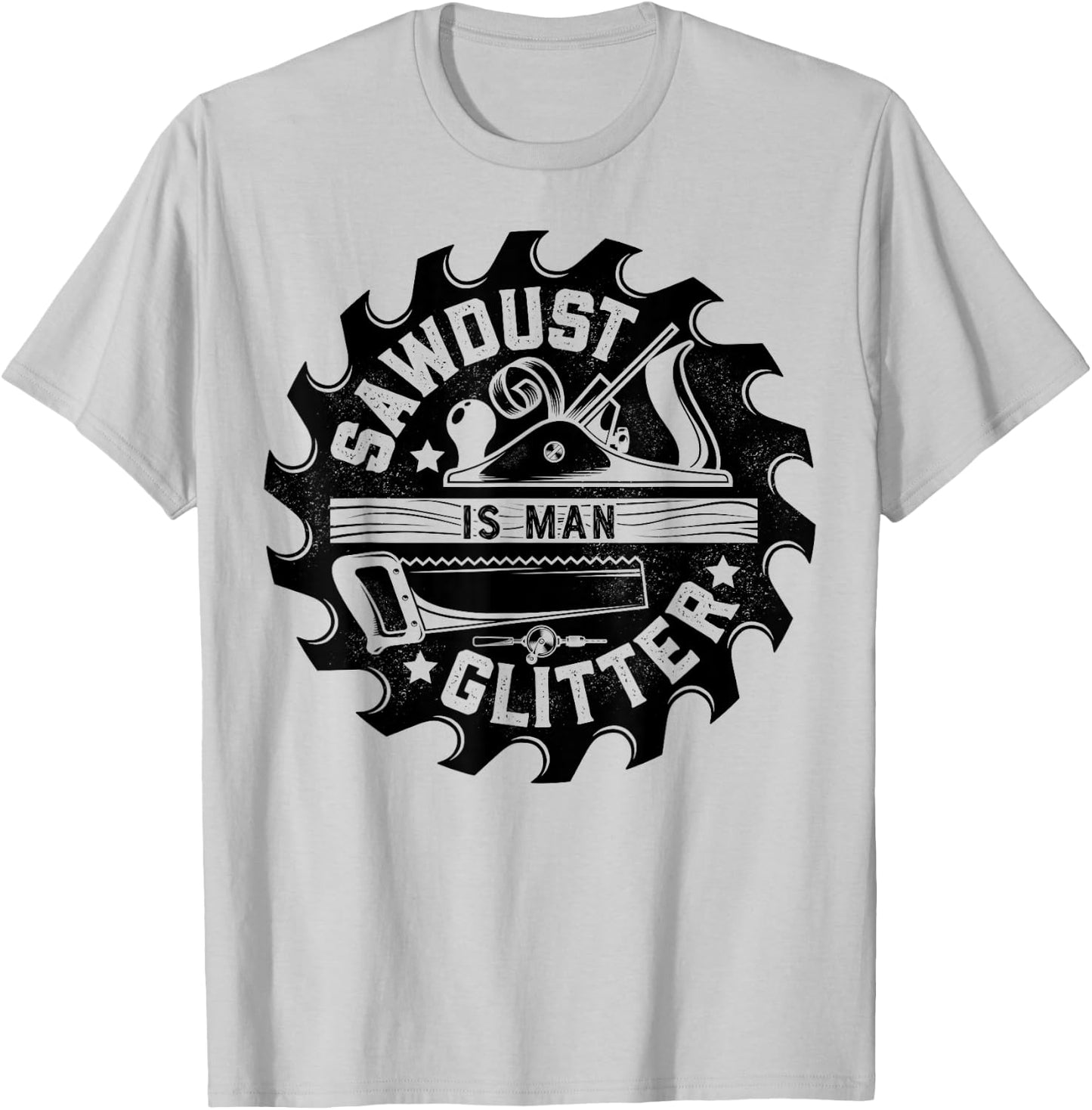 Sawdust Is Man Glitter T shirt Woodworking Dad Father Gift T-Shirt - T-Shirt | Ash