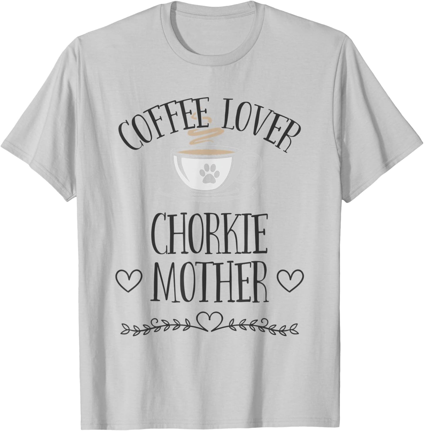 Chorkie Mom Dog & Coffee Lover Gift Funny Slogan Pun Gift T-Shirt - T-Shirt | Ash
