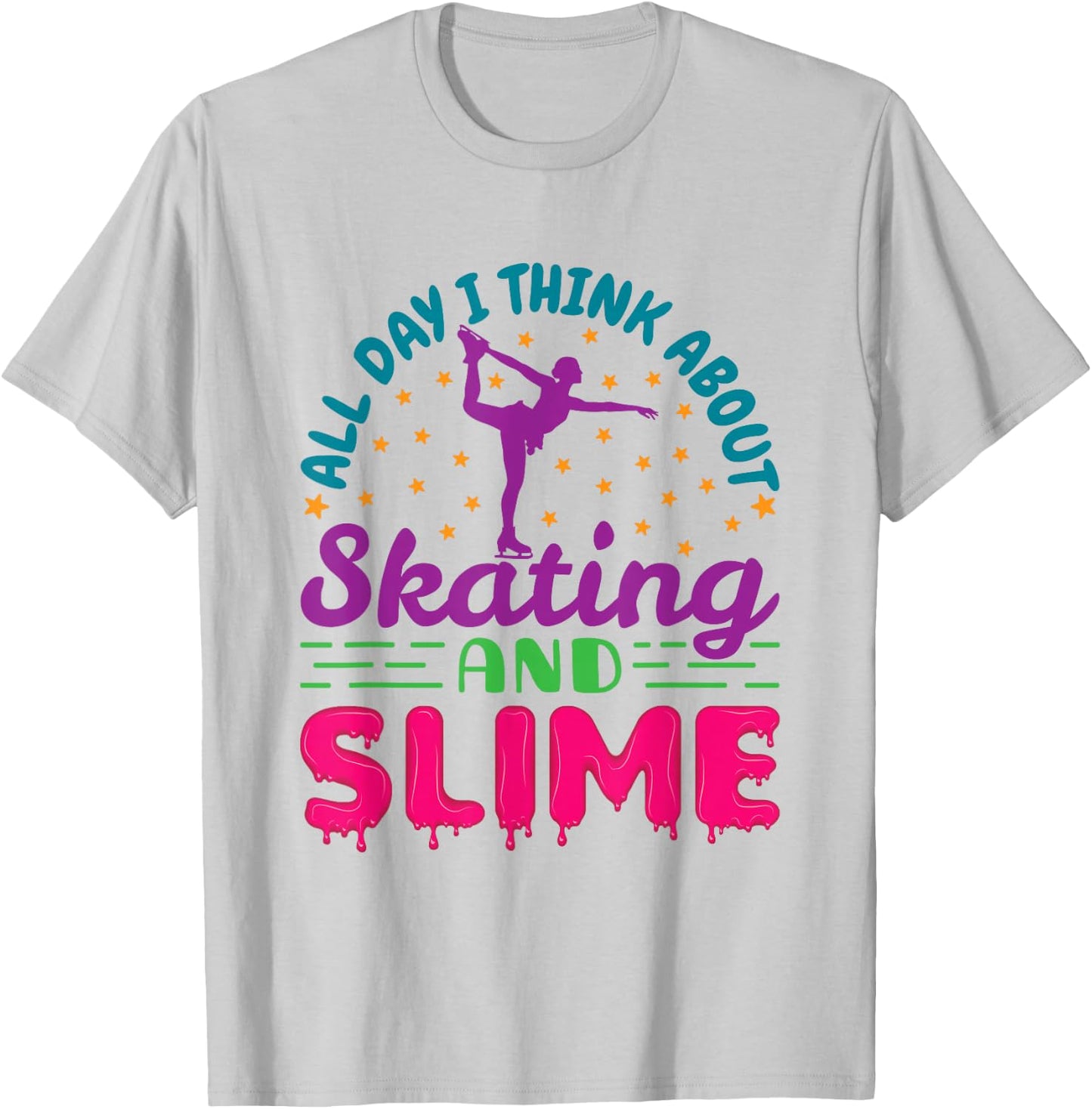 All Day I Think About Skating and Slime Figure Skating T-Shirt - T-Shirt | Ash