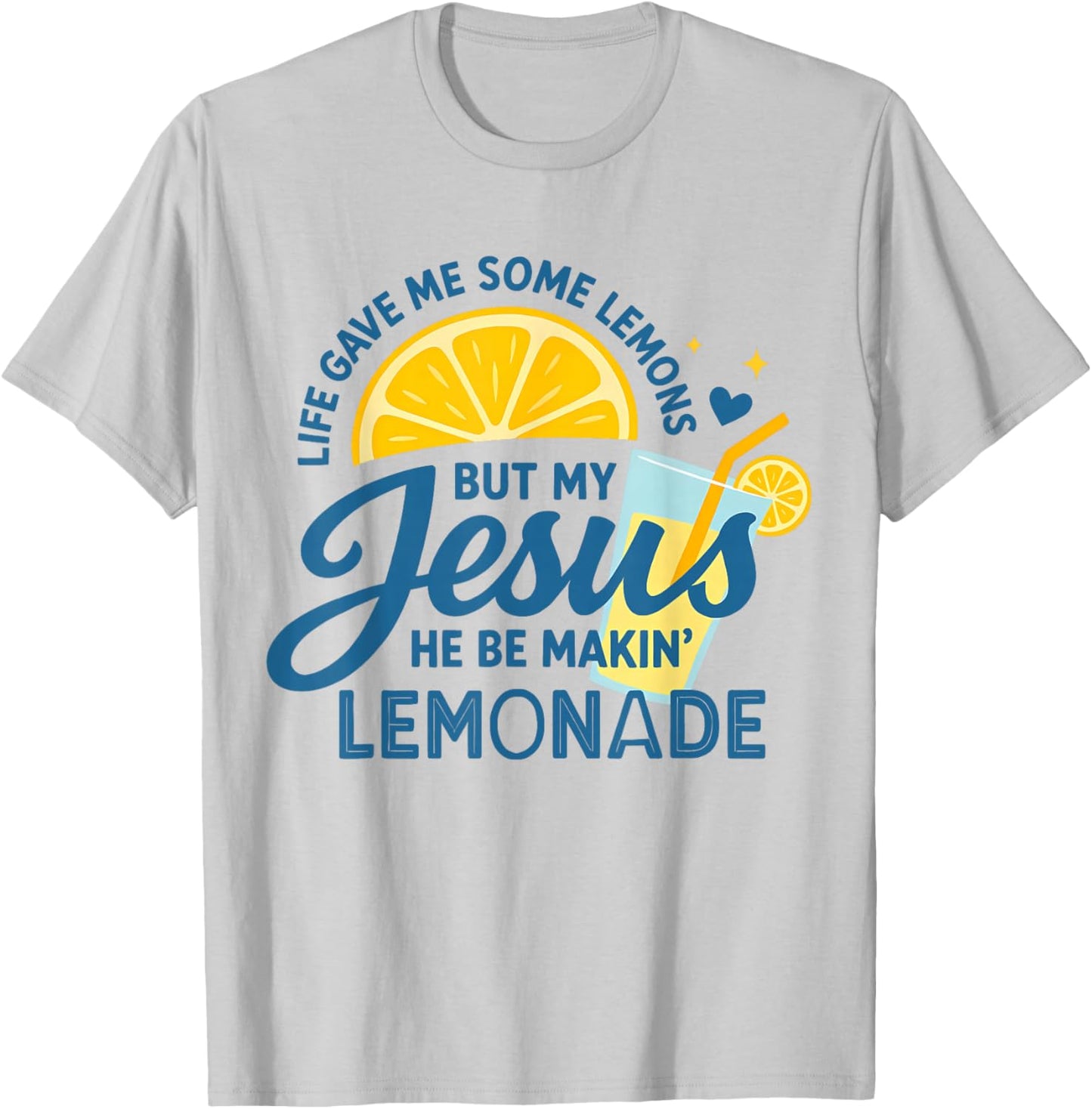 Life Gave Me Some Lemons But My Jesus He Be Makin Lemonade T-Shirt - T-Shirt | Ash