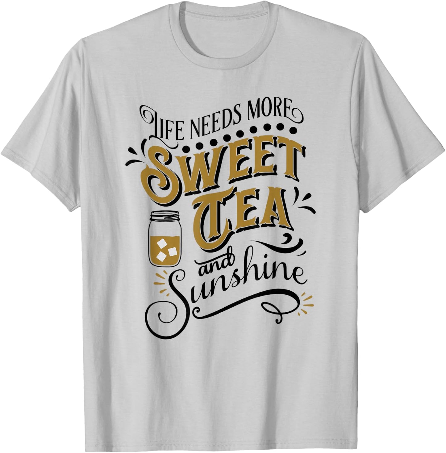 Life Needs More Sweet Tea And Sunshine T-Shirt - T-Shirt | Ash