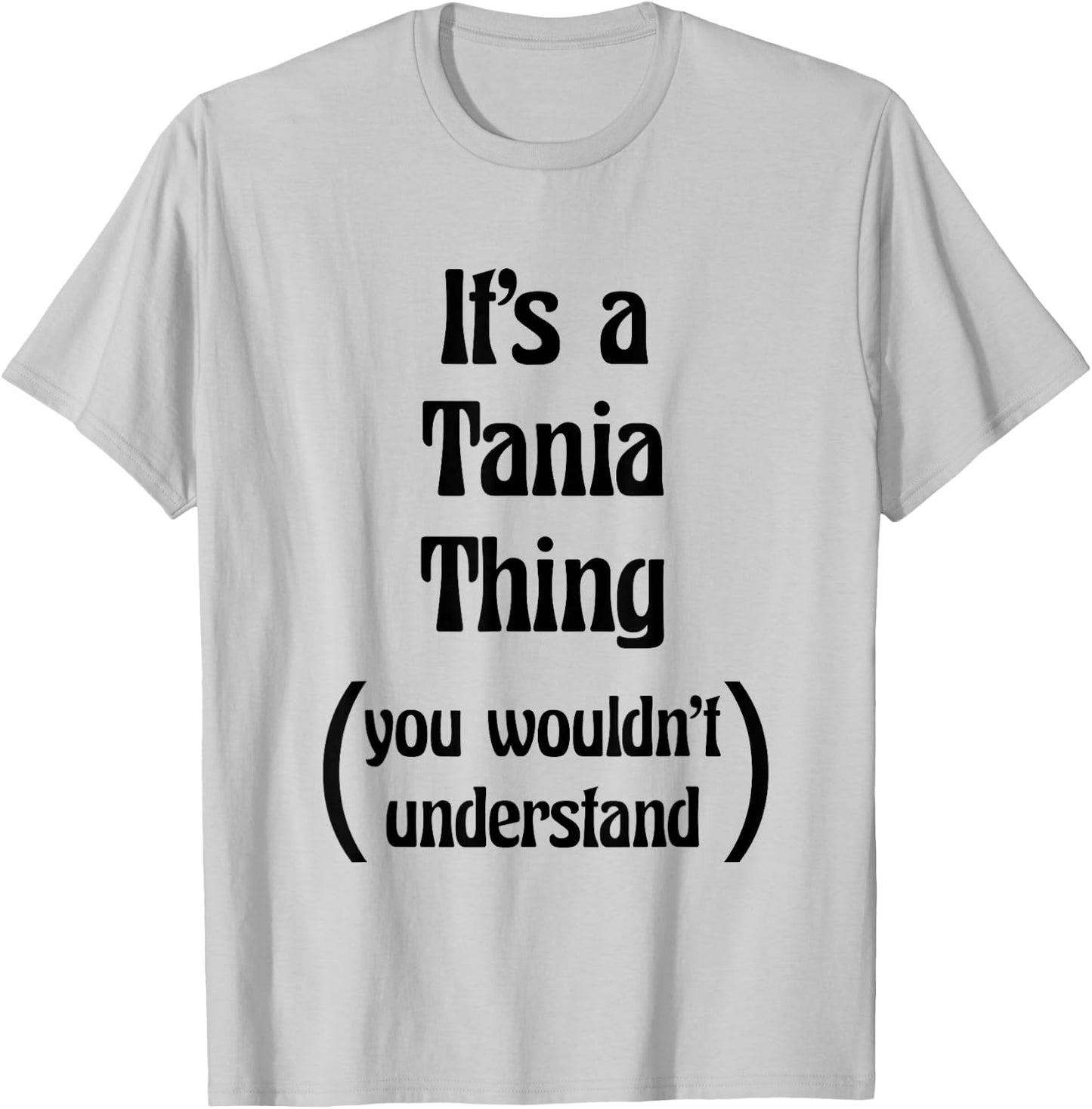 It's a Tania Thing You Wouldn't Understand | Gift T-Shirt - T-Shirt | Ash