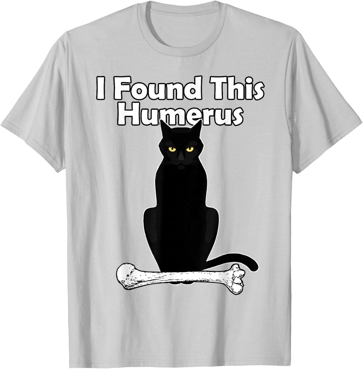 I Found This Humerus Cat humorous T-Shirt - T-Shirt | Ash