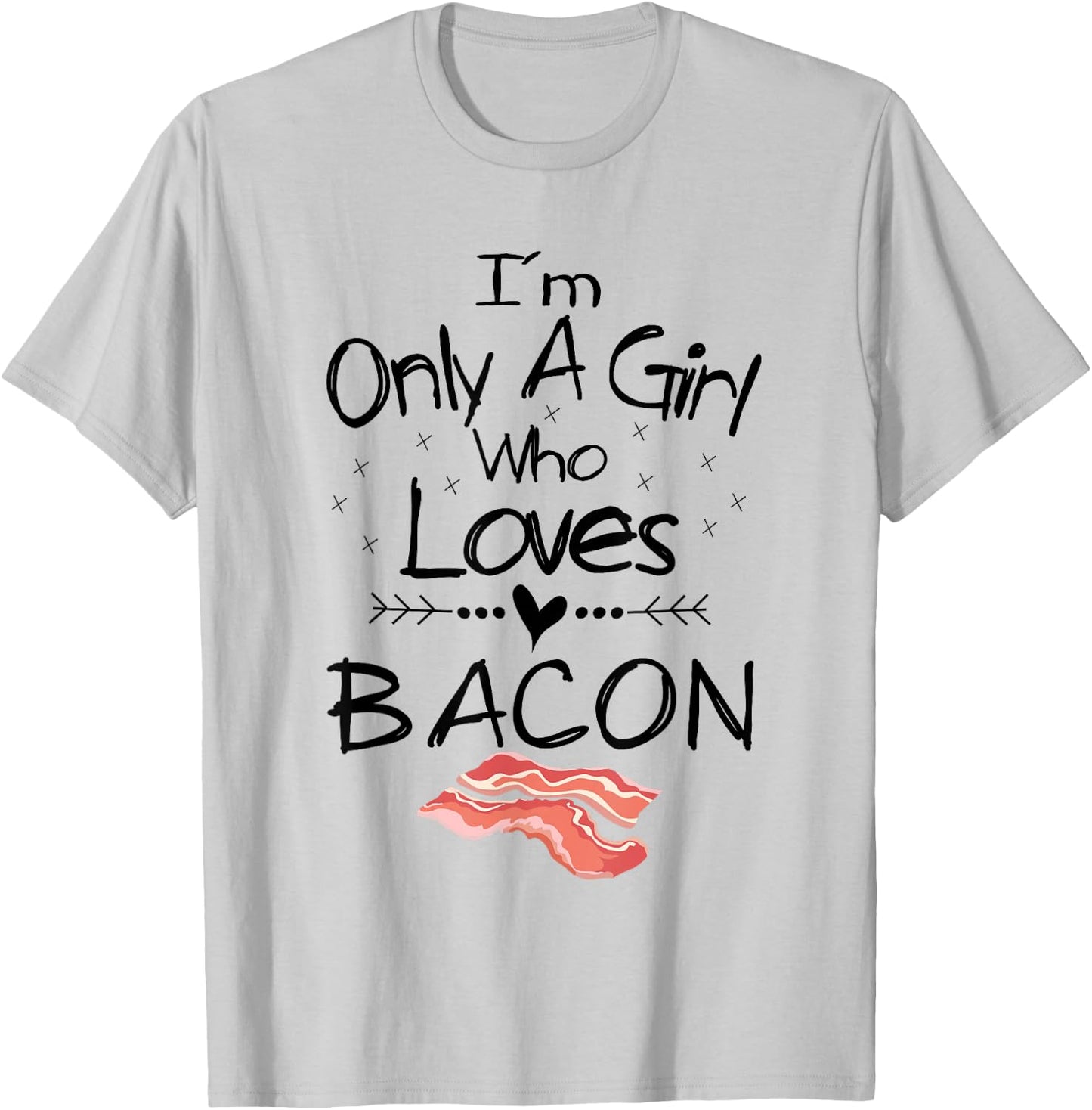I'm Only A Girl Who Loves Bacon T Shirt Pork Belly Shirt T-Shirt - T-Shirt | Ash