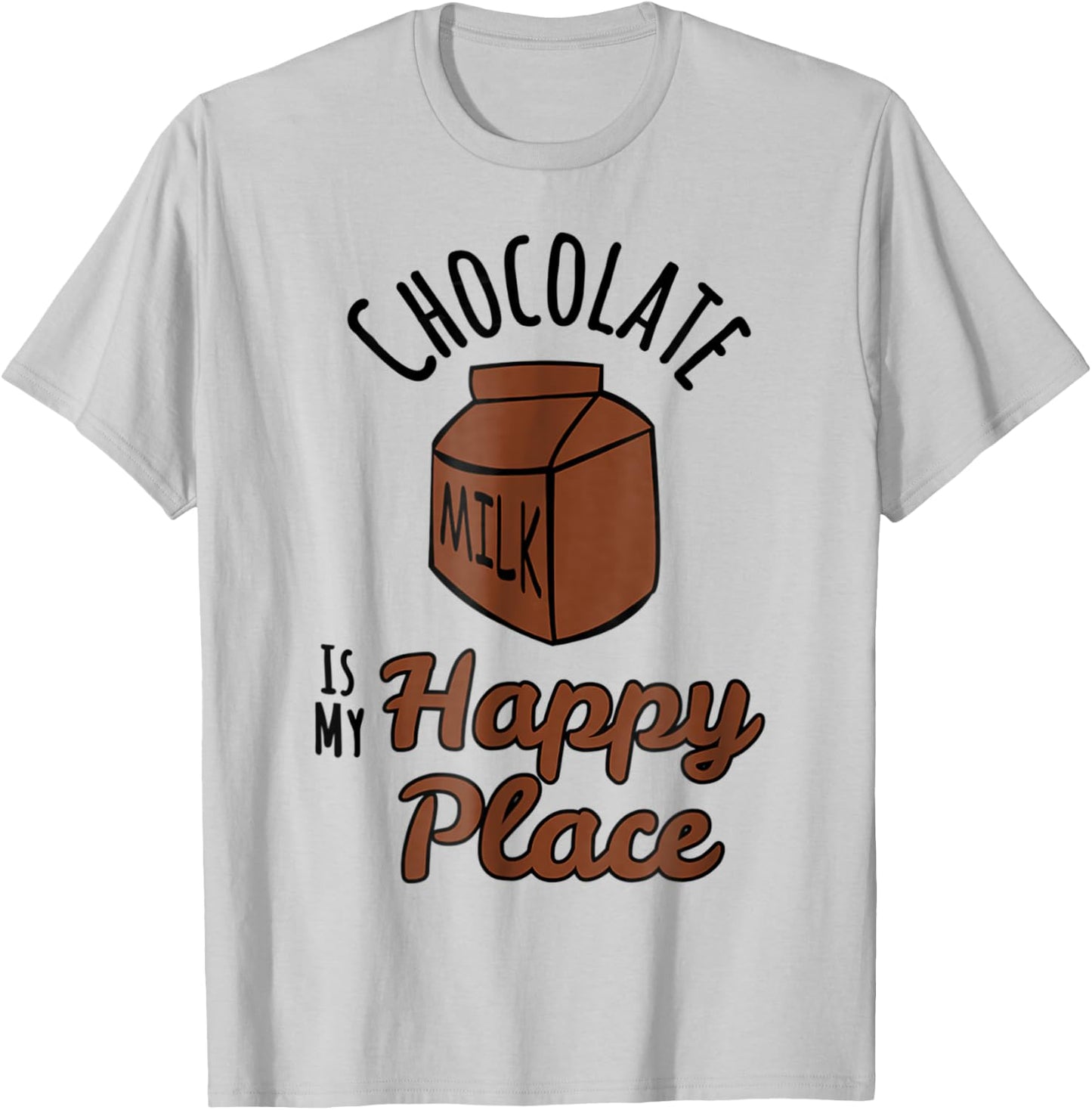 Chocolate Milk Is My Happy Place Chocolate Lovers T-Shirt - T-Shirt | Ash