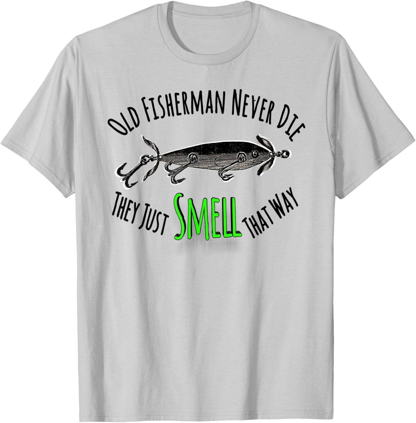 Funny Fishing Shirt Old Fisherman Never Die They Just Smell T-Shirt - T-Shirt | Ash