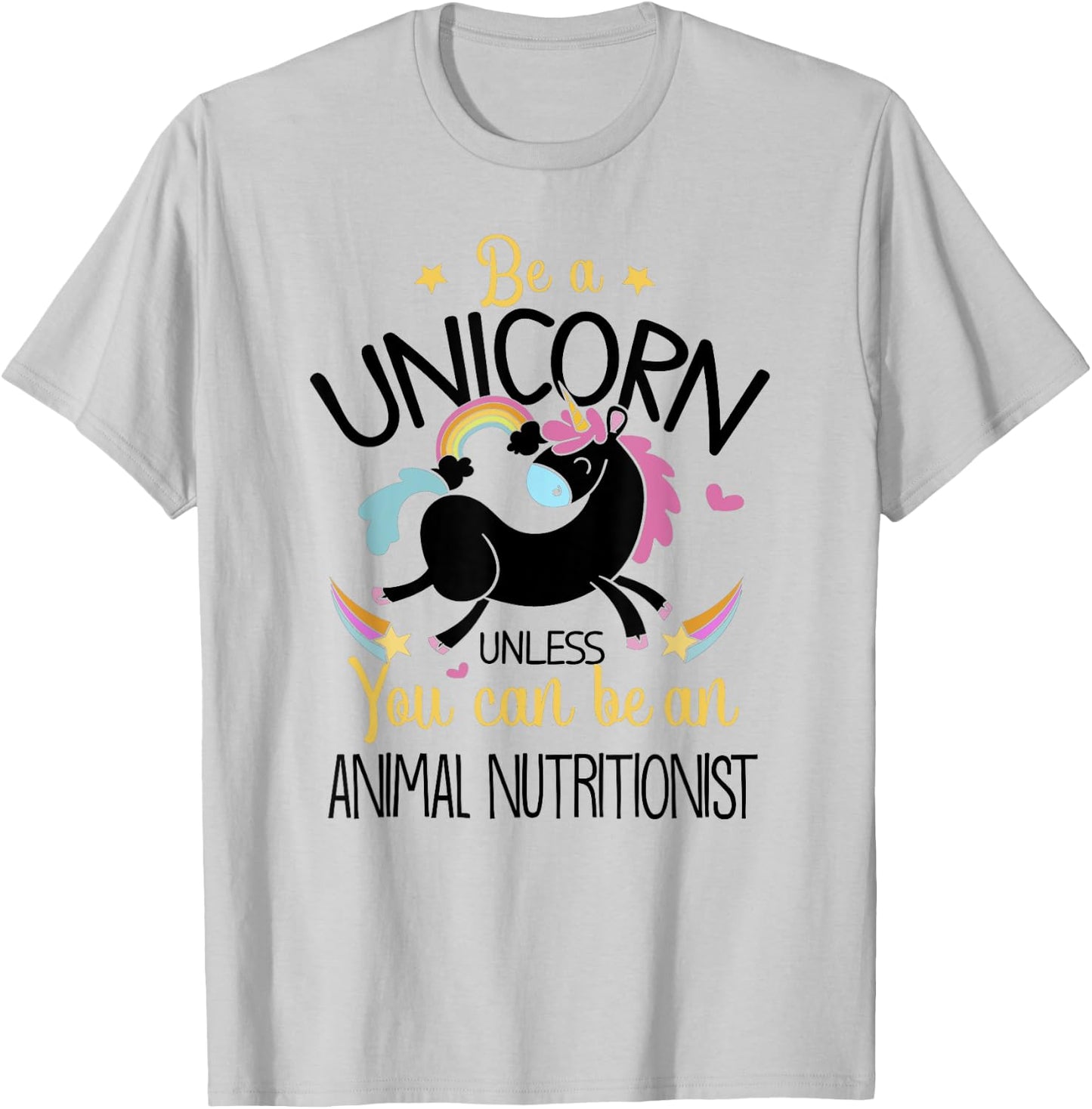 Animal Nutritionist Be A Unicorn - Animal Lover Pet Health T-Shirt - T-Shirt | Ash