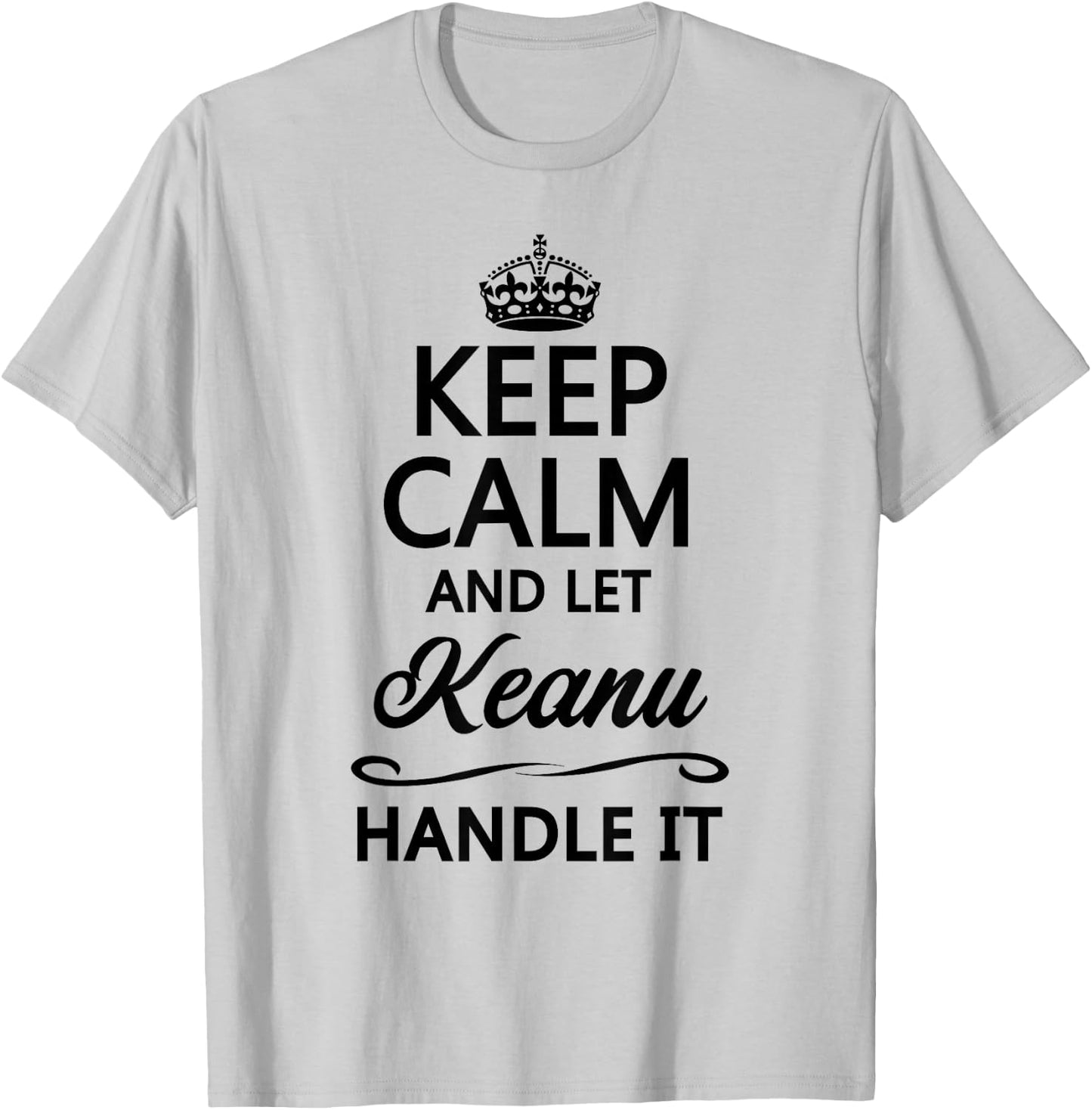 KEEP CALM AND LET KEANU Handle It | Funny Name Gift T-Shirt - T-Shirt | Ash