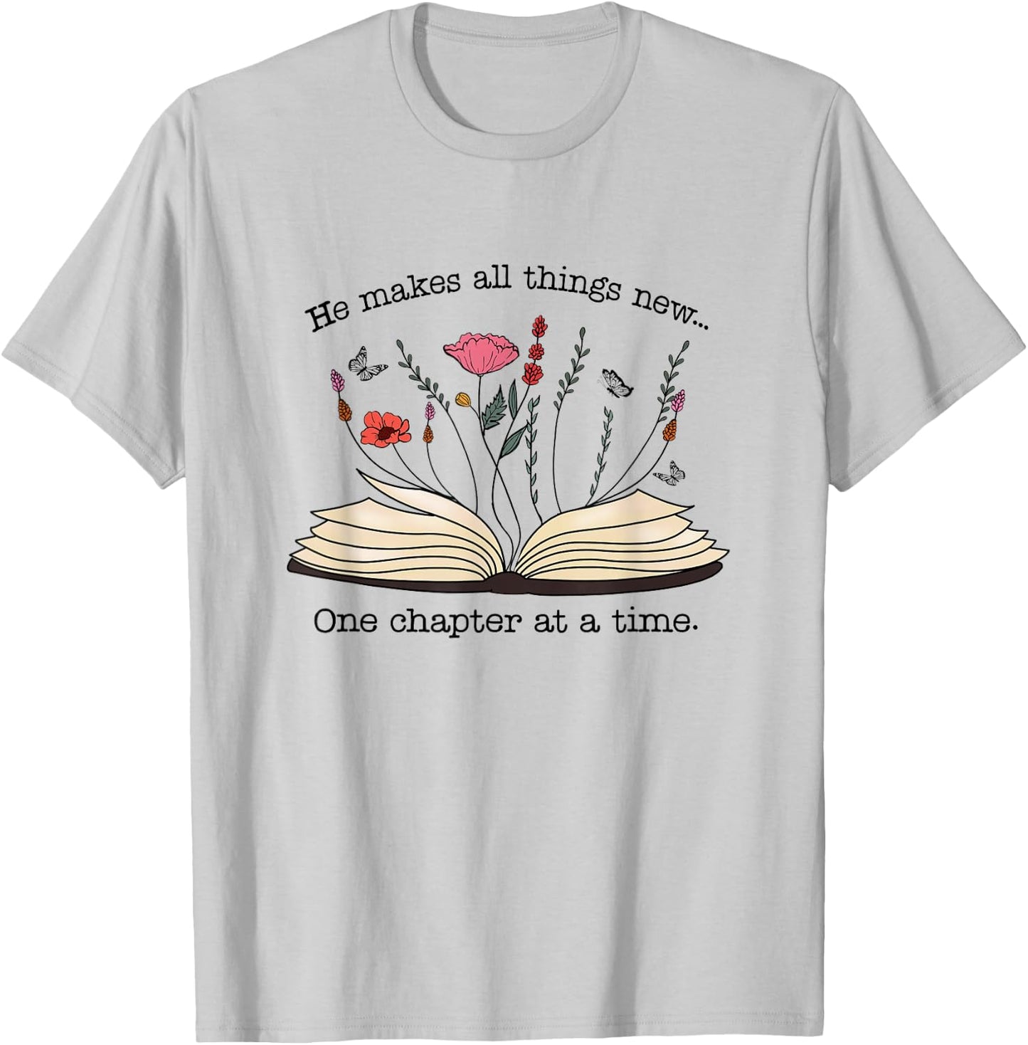 He Makes All Things New One Chapter At A Time T-Shirt - T-Shirt | Ash