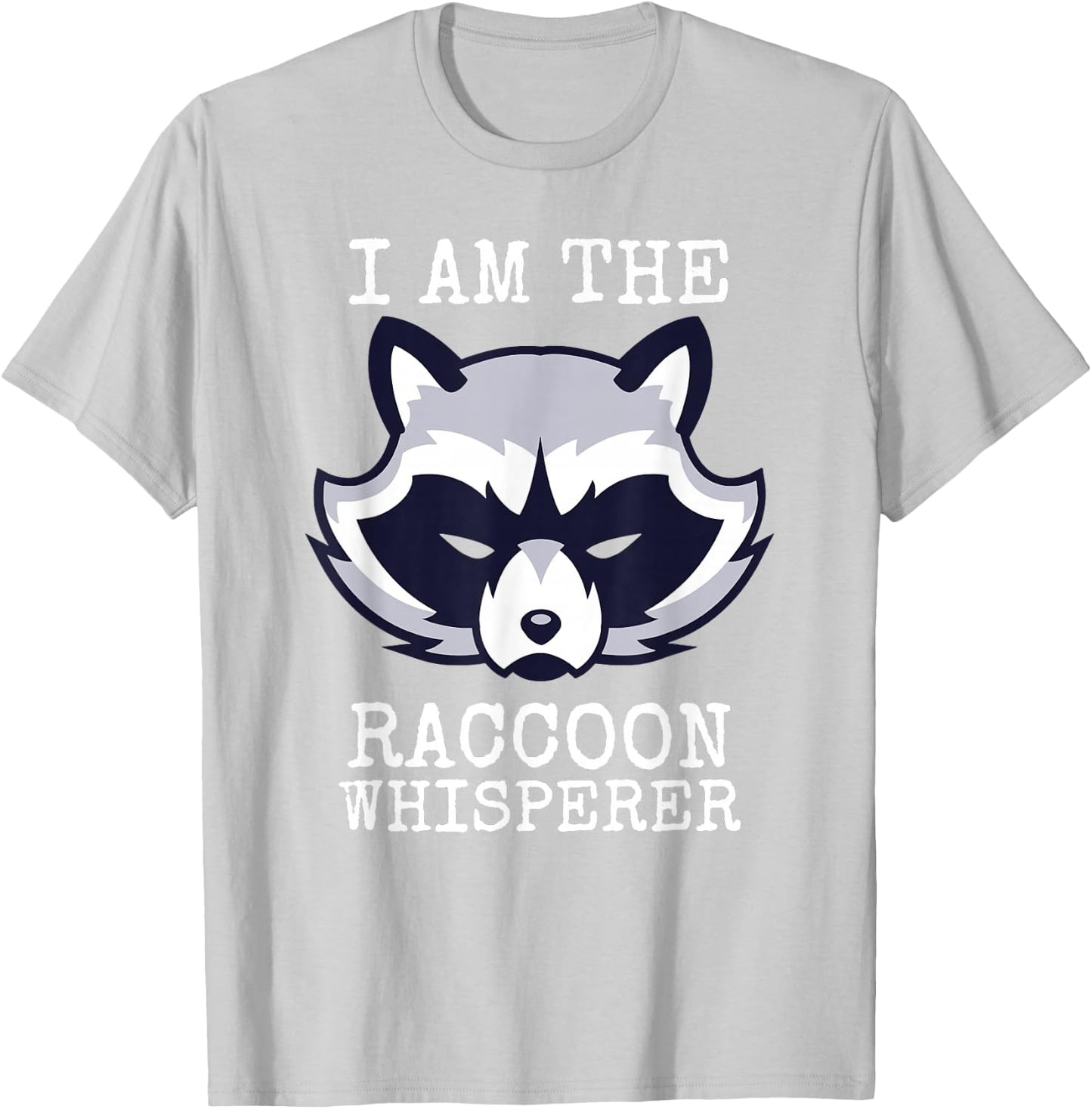 I Am The Raccoon Whisperer Funny Coon Hunter Trash Panda T-Shirt - T-Shirt | Ash