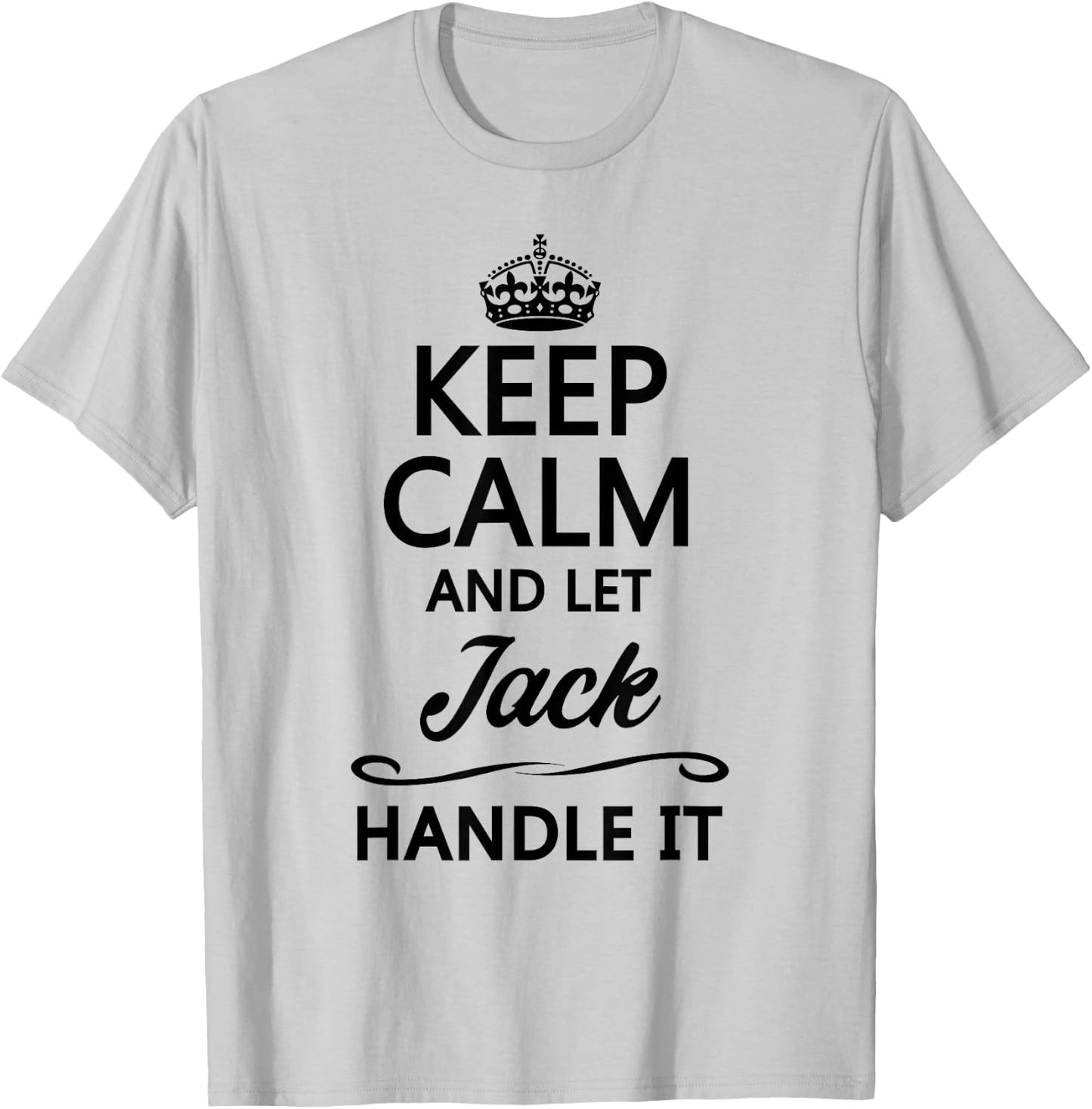 Keep Calm and Let Jack Handle It Funny Name Gift T-Shirt - T-Shirt | Ash