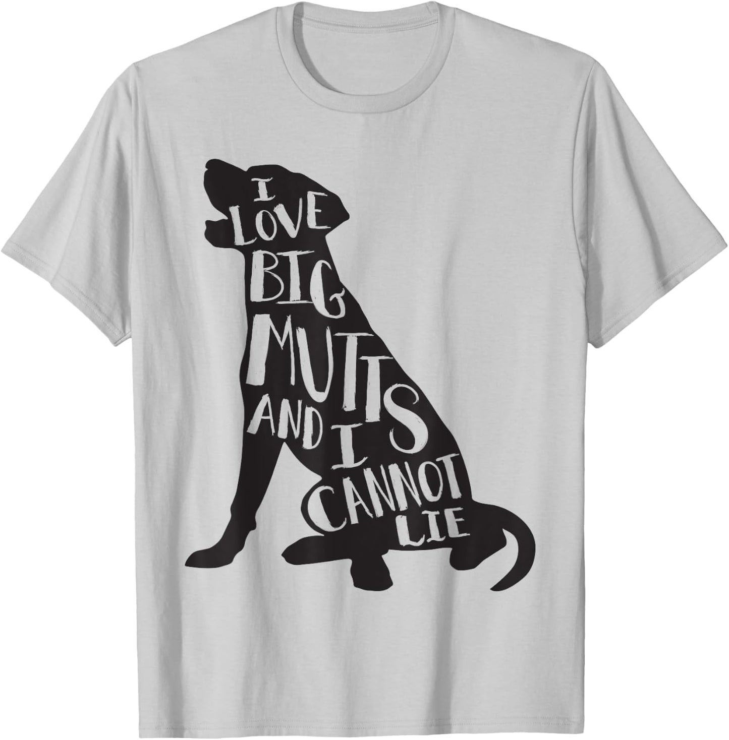 Cute Dog - I Love Big Mutts & I Can't Lie T-Shirt - T-Shirt | Ash