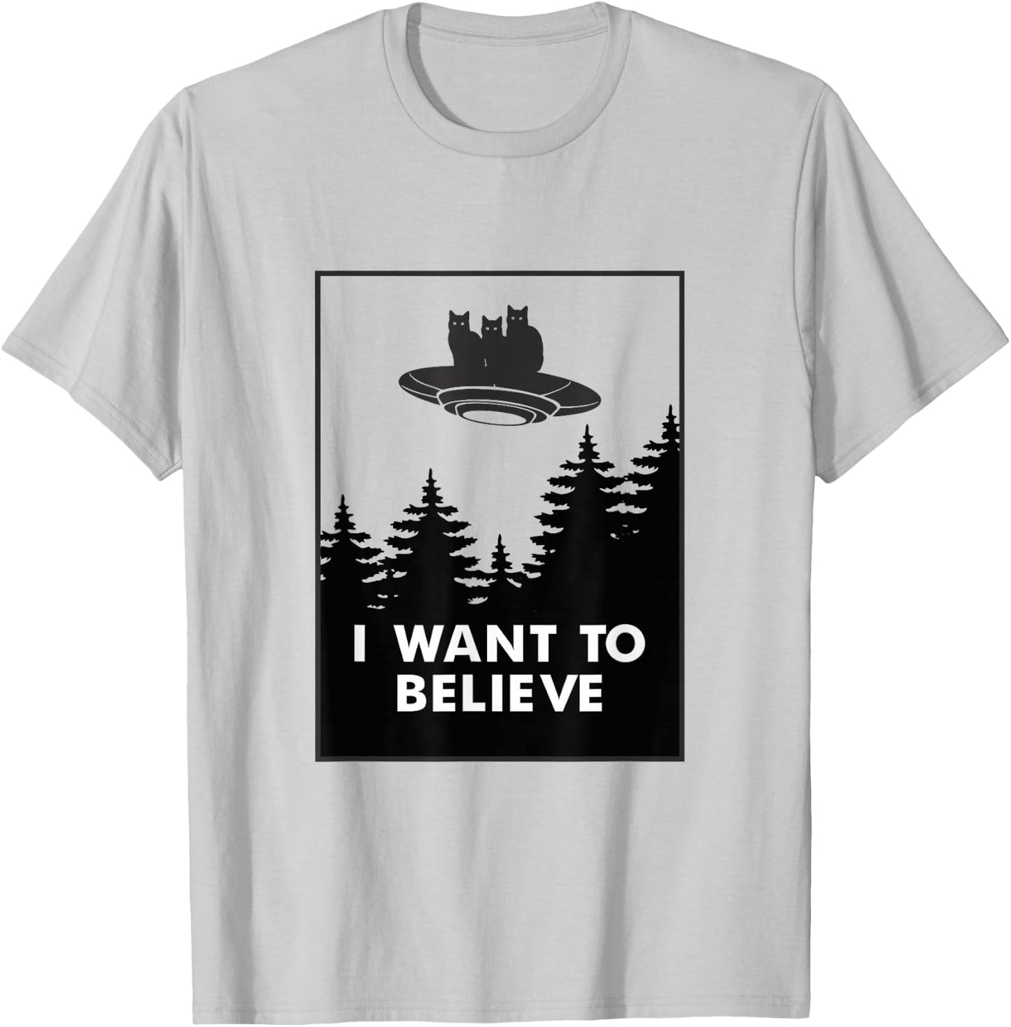 I want to Believe Funny Cat UFO Alien Space Men Women Girls Kids T-Shirt - T-Shirt | Ash