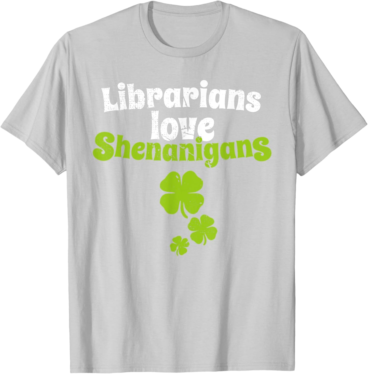 Librarians Love Shenanigans St Patricks Day Shamrock T Shirt T-Shirt - T-Shirt | Ash
