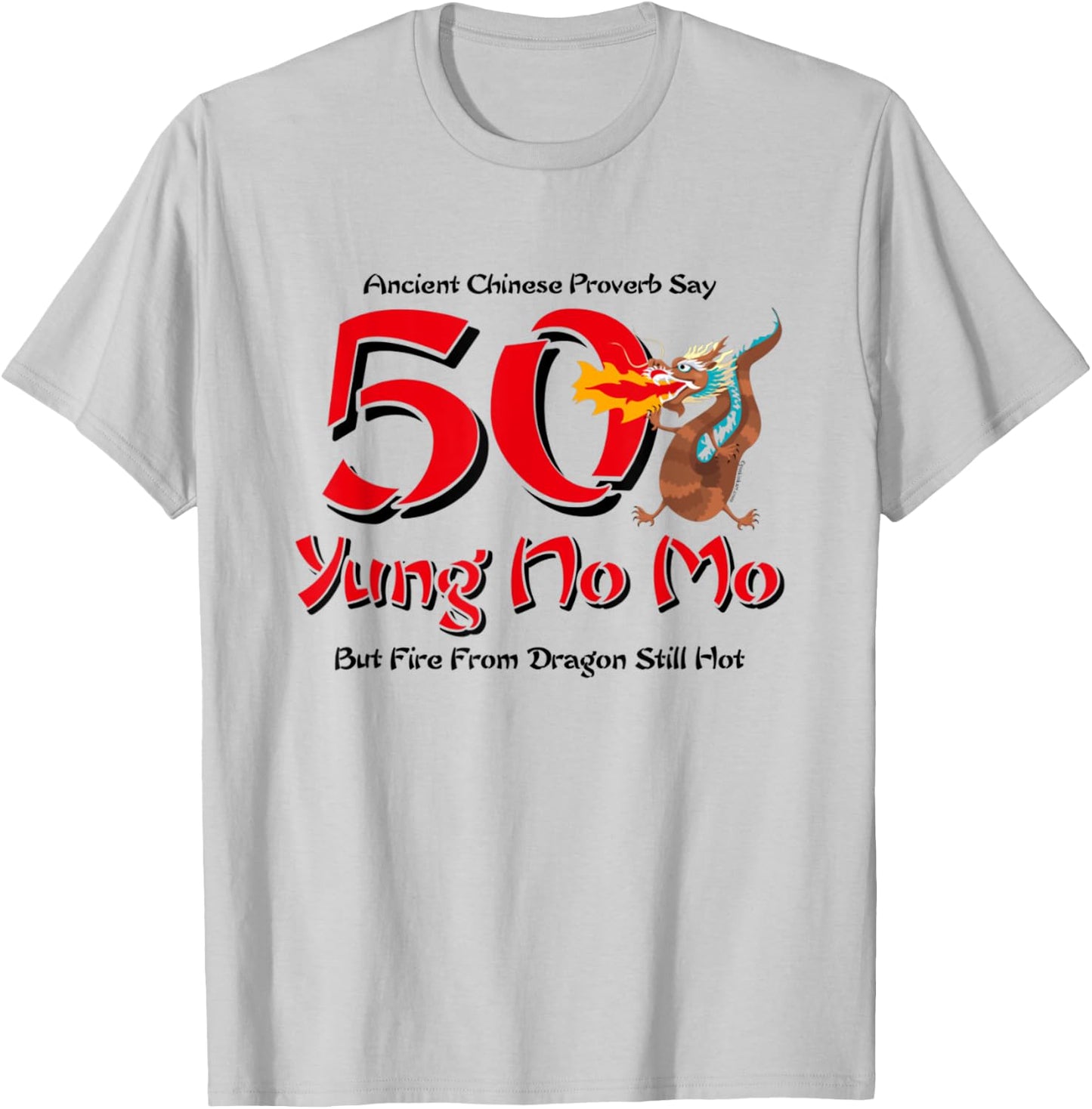 50 Yung No Mo But Fire From Dragon Still Hot T Shirt T-Shirt - T-Shirt | Ash