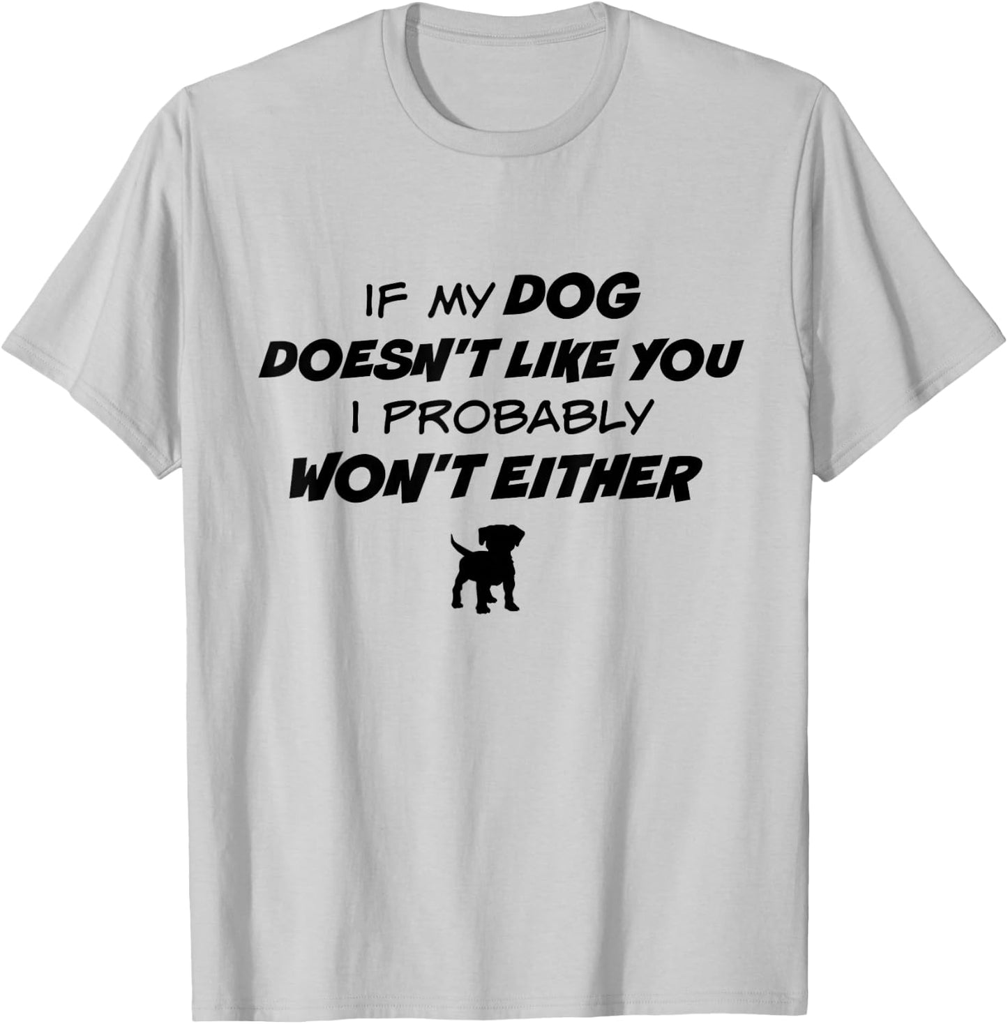 If My Dog Doesn't Like You I Probably Won't Either T-Shirt - T-Shirt | Ash