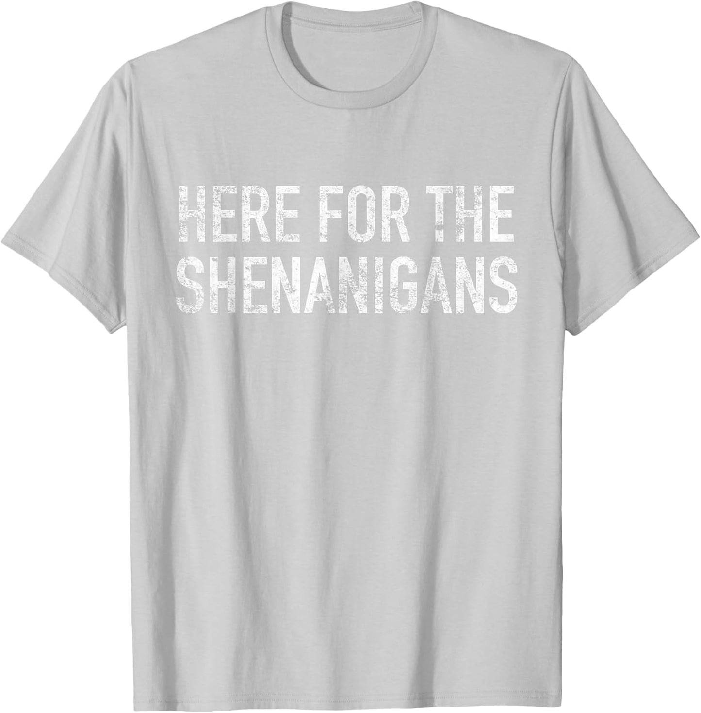St Paddys Day Here for The Shenanigans St Patrick's Day T-Shirt - T-Shirt | Ash