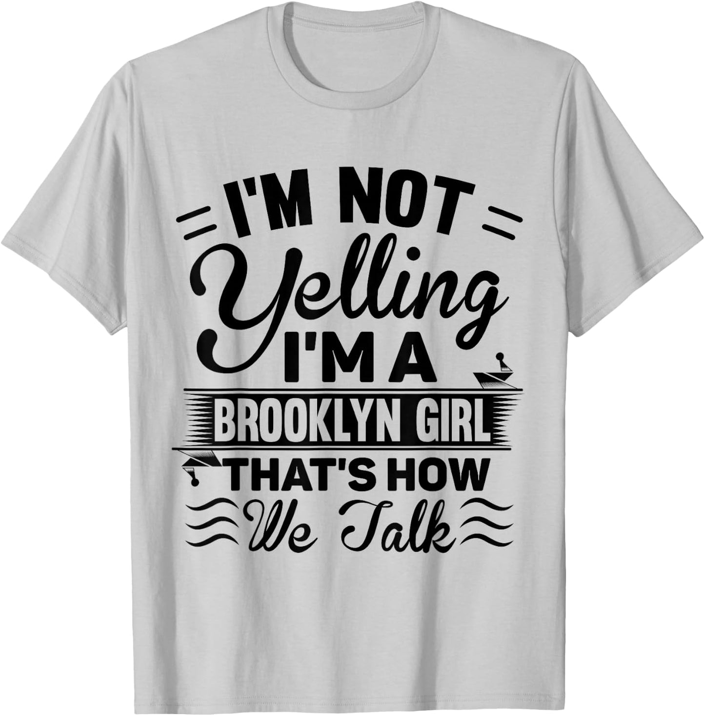 I'm Not Yelling I'm A Brooklyn Girl Cute Funny Saying Shirt T-Shirt - T-Shirt | Ash