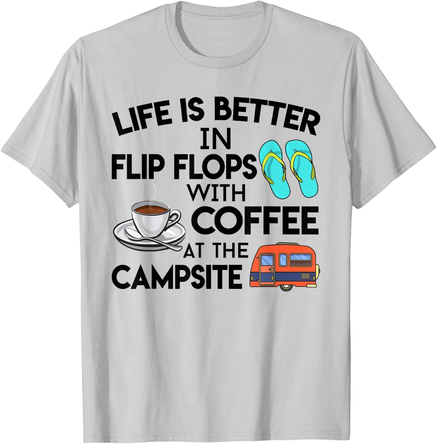 Life Is Better In Flip Flops With Coffee At The Campsite T-Shirt - T-Shirt | Ash