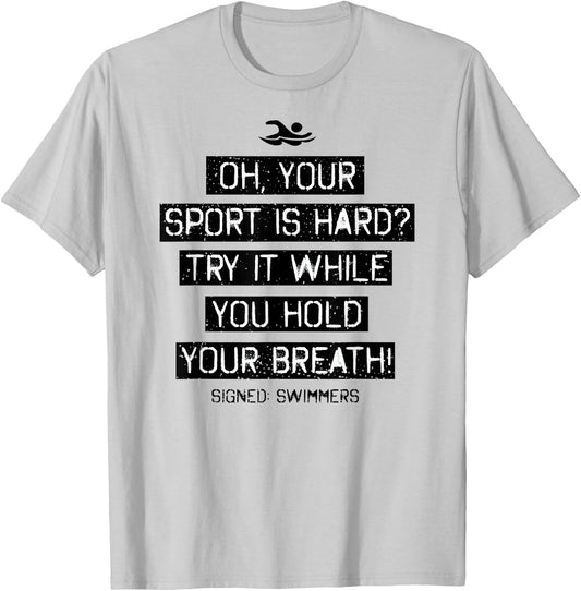 Oh Your Sport Is Hard Try Hold Your Breath Swimmers T-Shirt - T-Shirt | Ash