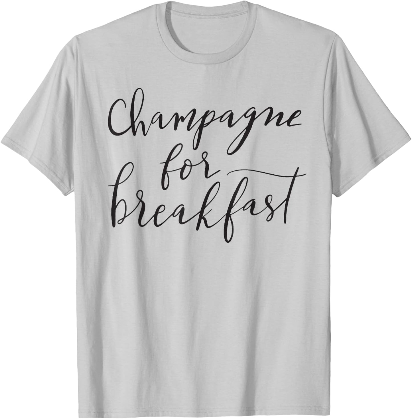 Champagne For Breakfast Funny Mom Girlfriend Fun T-Shirt - T-Shirt | Ash