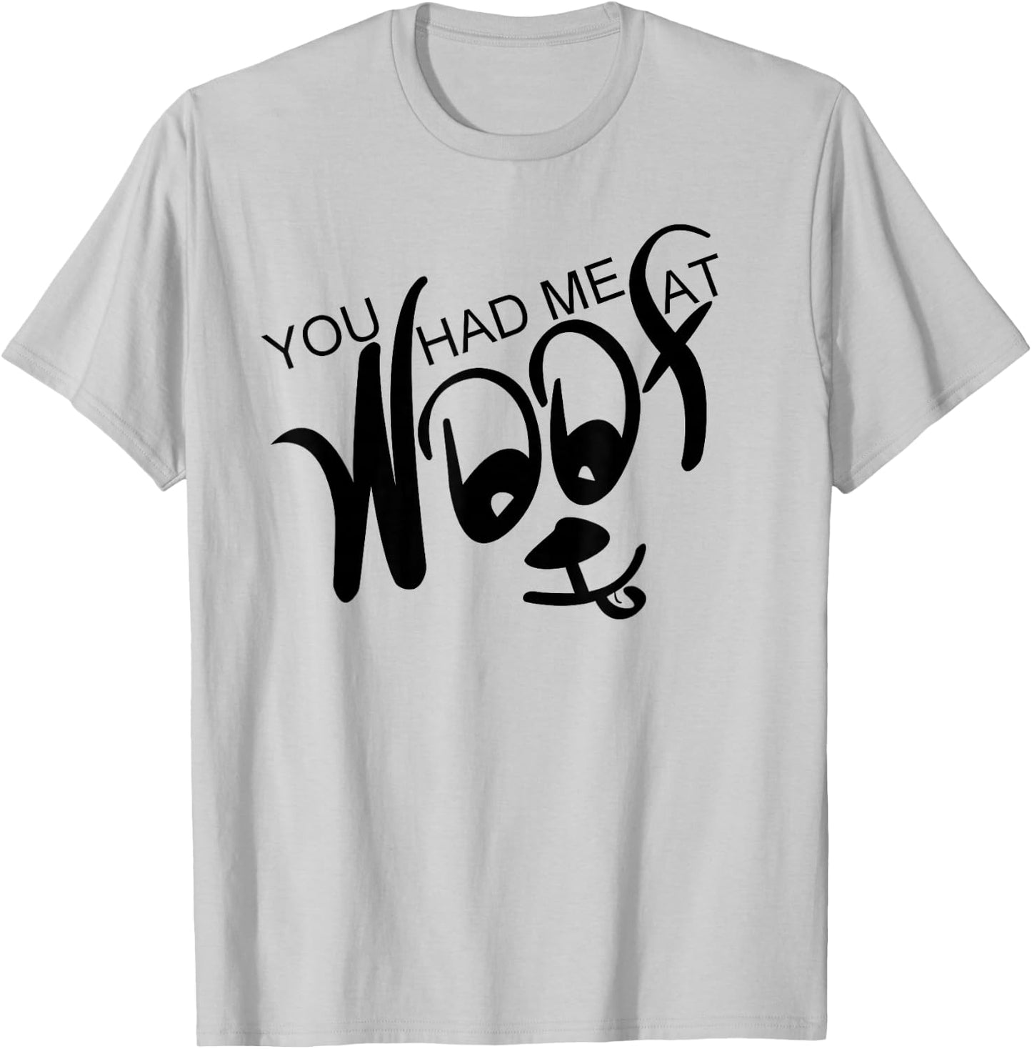 You Had Me At Woof T-Shirt - T-Shirt | Ash