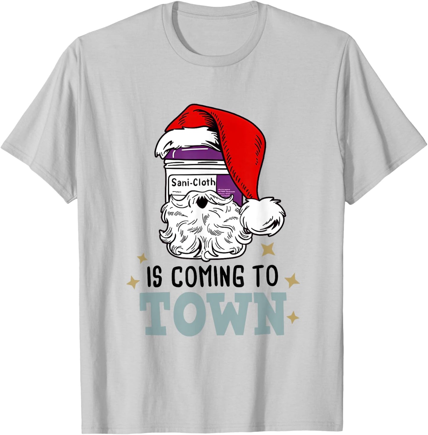Sani-cloth Is Coming To Town Funny Nurse Christmas T-Shirt - T-Shirt | Ash