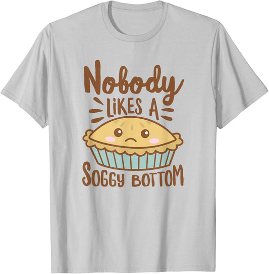 Nobody Likes A Soggy Bottom Funny British Baking T-Shirt - T-Shirt | Ash