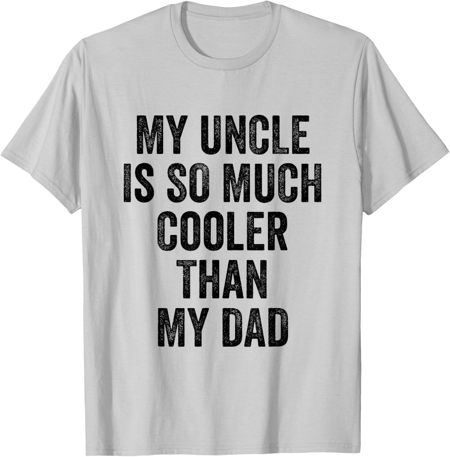 My Uncle Is So Much Cooler Than My Dad T-Shirt - T-Shirt | Ash