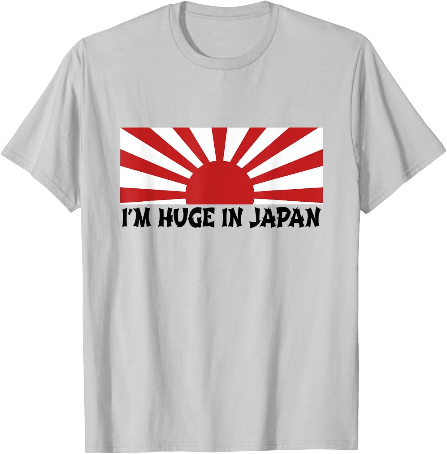 I'm Huge In Japan T Shirt T-Shirt - T-Shirt | Ash