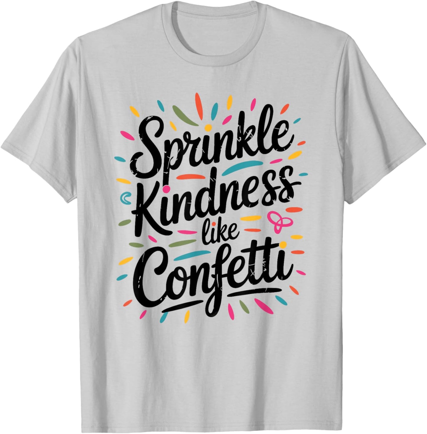 Sprinkle Kindness Like Confetti Distressed Graphic T-Shirt - T-Shirt | Ash