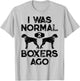 I Was Normal 2 Boxers Ago Funny Dog Lover Gifts Men Women T-Shirt - T-Shirt | Ash