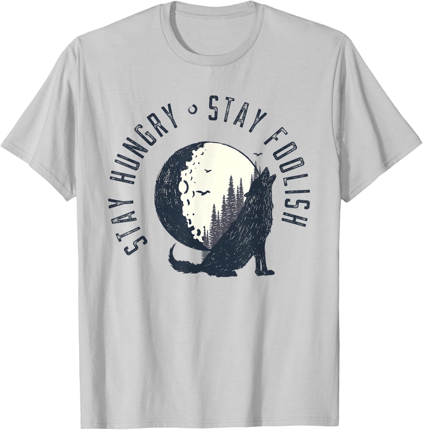 Wilderness Stay Hungry Stay Foolish Nature Gifts T-Shirt - T-Shirt | Ash