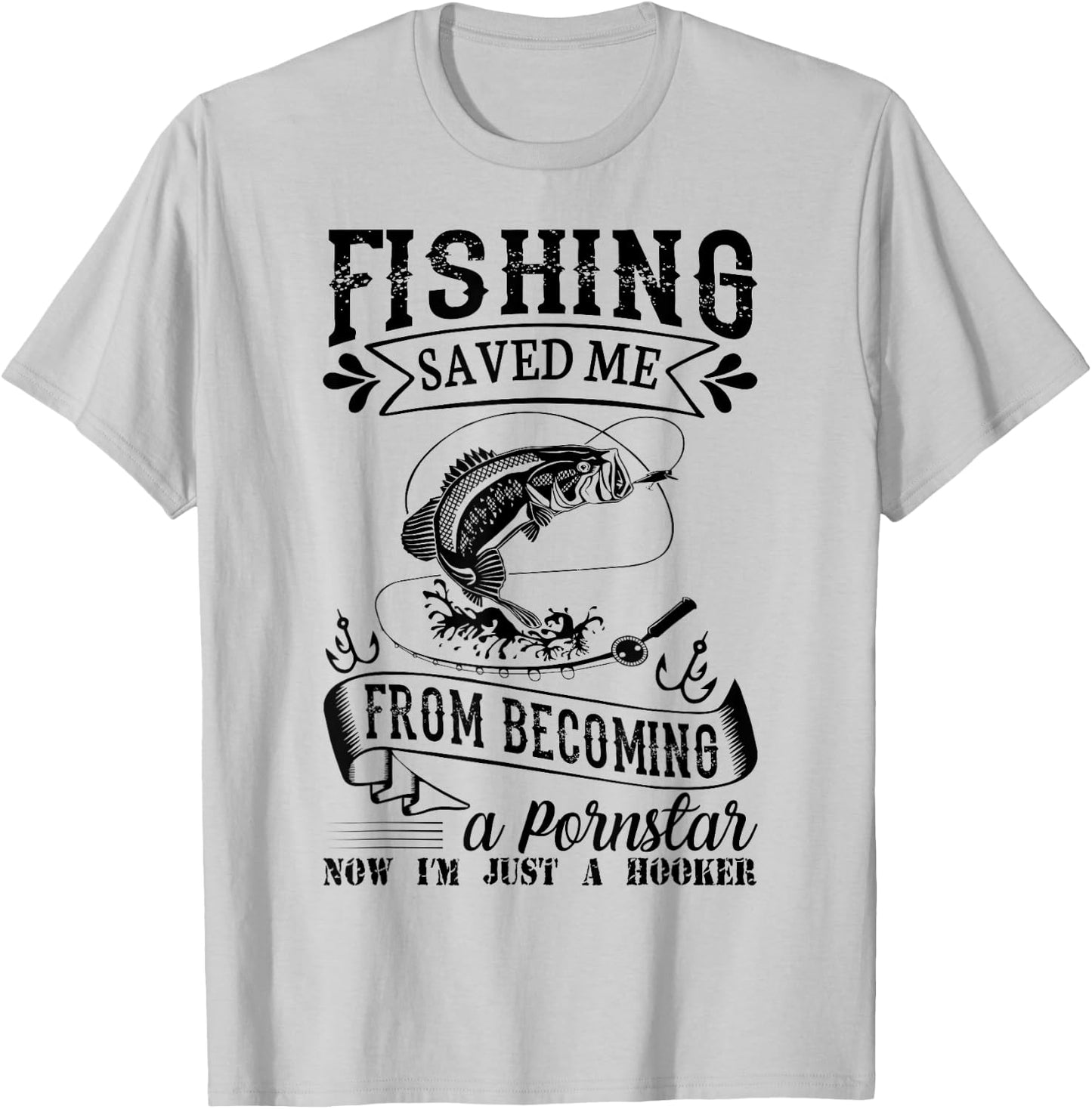 Fishing Saved Me From Becoming A PornStar T-Shirt - T-Shirt | Ash