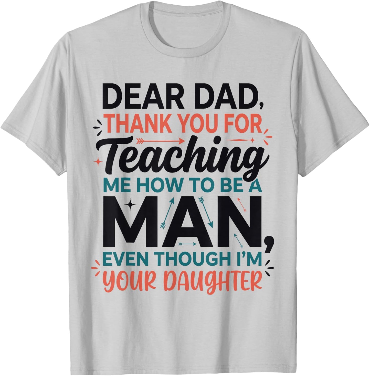 Dear Dad Thank You for Teaching Me How to Be A Man Daughter T-Shirt - T-Shirt | Ash