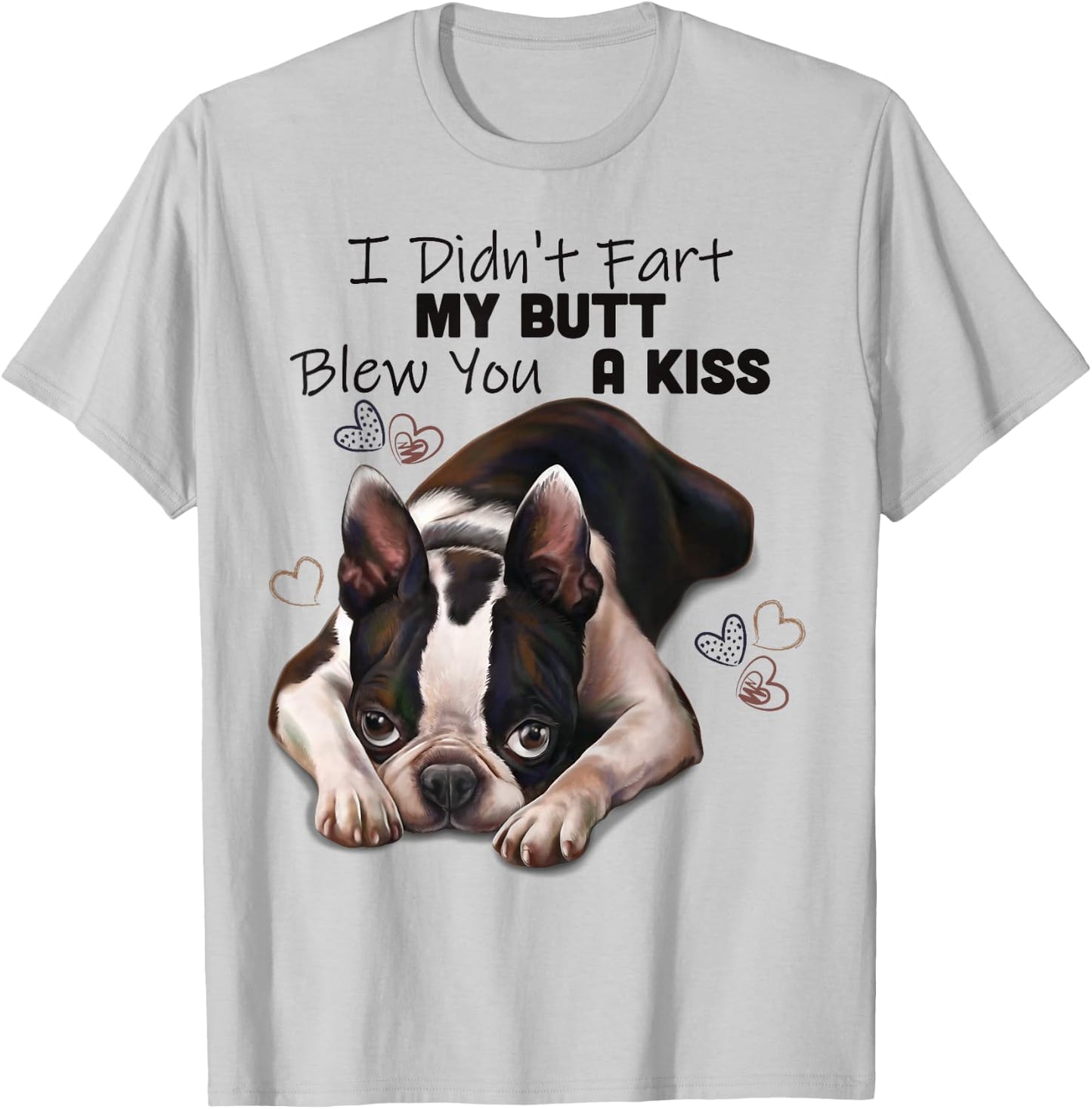 Boston terrier Shirt, I Didn't Fart My Butt Blew You A Kiss T-Shirt - T-Shirt | Ash
