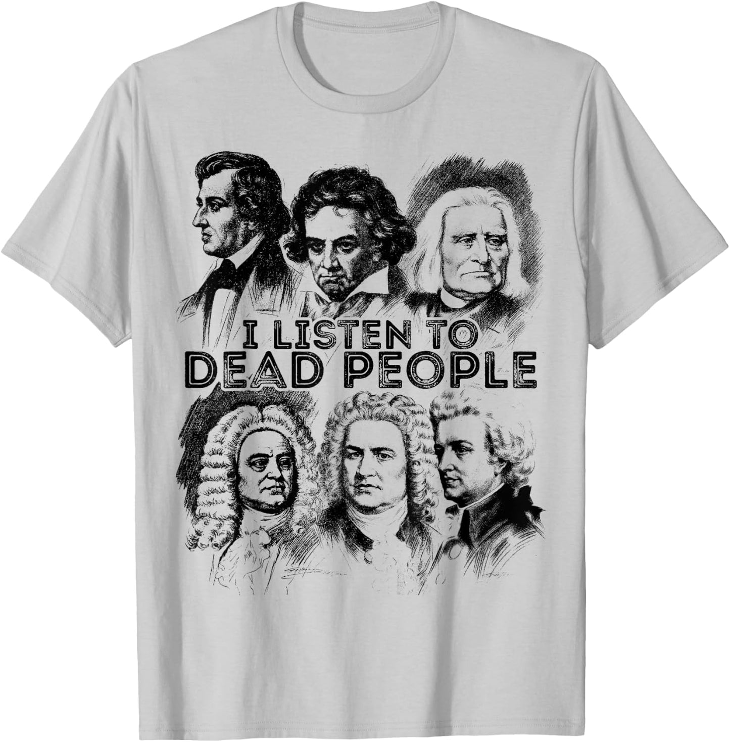 I Listen To Dead People Classical Music composer T-Shirt - T-Shirt | Ash