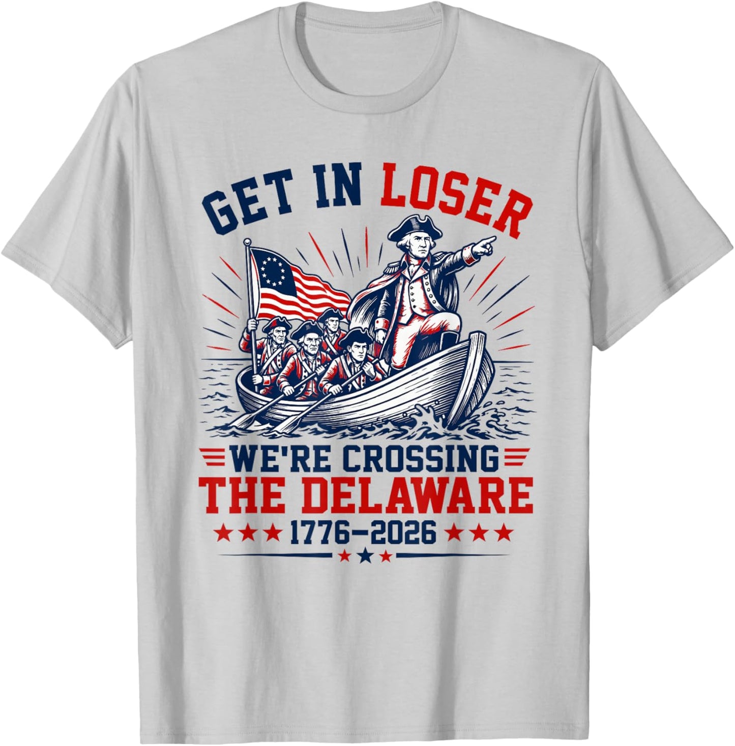 250th 4th July Get in Loser We're Crossing The Delaware T-Shirt - T-Shirt | Ash