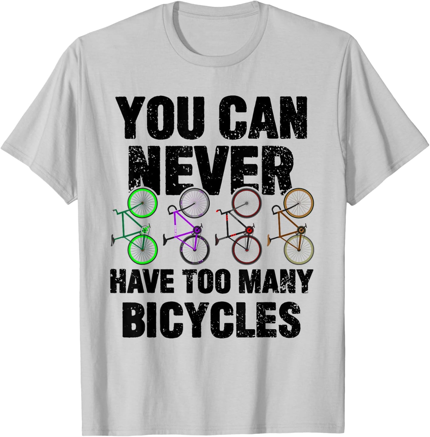 You Can Never Have Too Many Bicycles Funny Cyclist Gift T-Shirt - T-Shirt | Ash