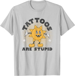 Tattoos Are Stupid T-Shirt - T-Shirt | Ash