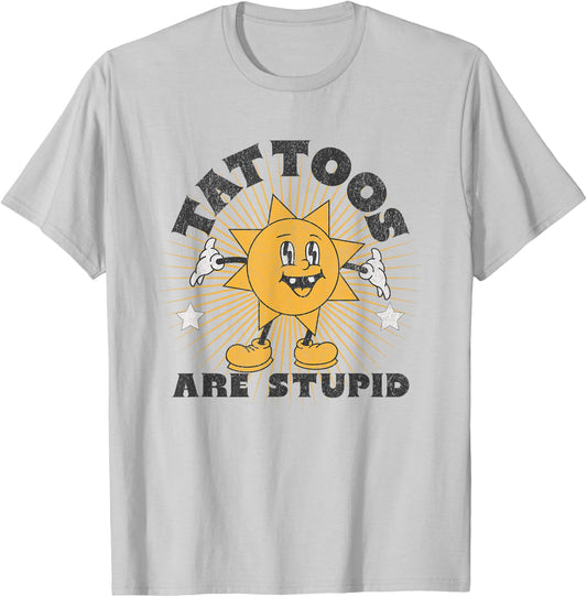 Tattoos Are Stupid T-Shirt - T-Shirt | Ash