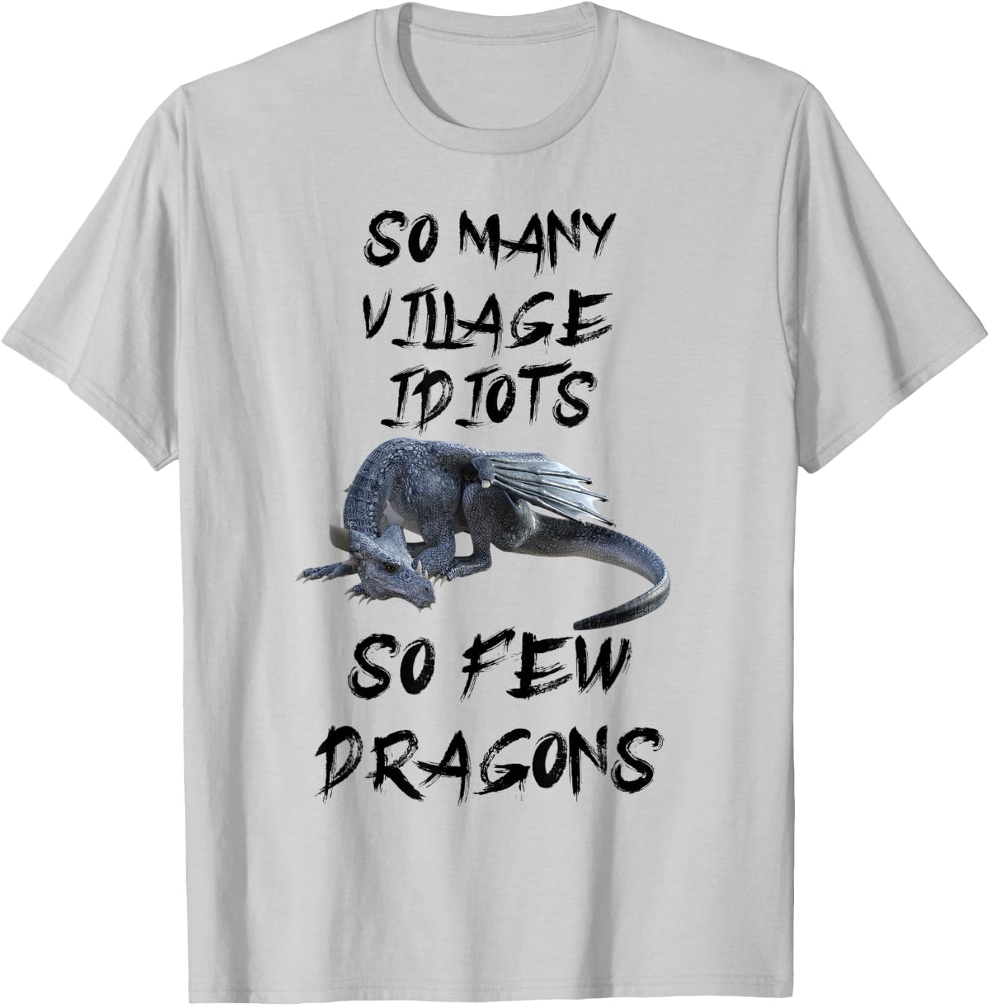Funny So Many Village Idiots So Few Dragons T-Shirt - T-Shirt | Ash