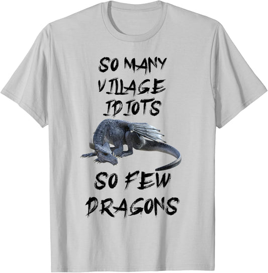 Funny So Many Village Idiots So Few Dragons T-Shirt - T-Shirt | Ash