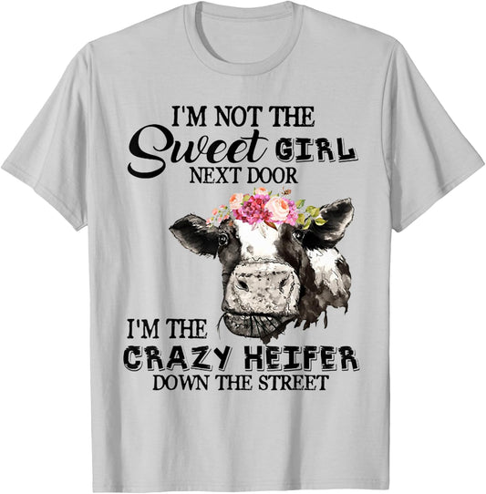 I'm Not Sweet Girl Next Door I'm The Crazy Heifer T-Shirt - T-Shirt | Ash