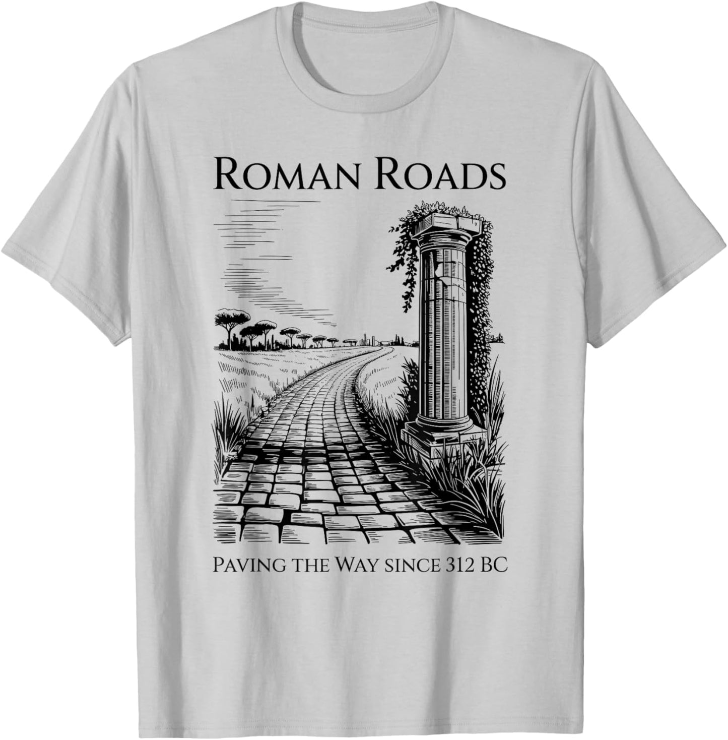 Roman Roads Paving The Way Funny History T-Shirt - T-Shirt | Ash