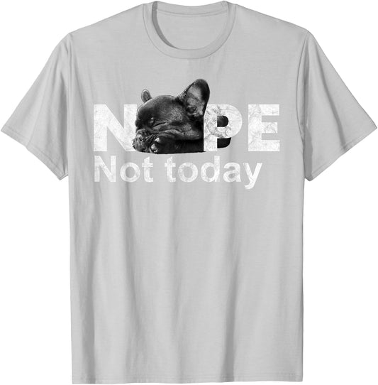 Nope Not Today Lazy French Bulldog Dog Lovers T Shirt T-Shirt - T-Shirt | Ash