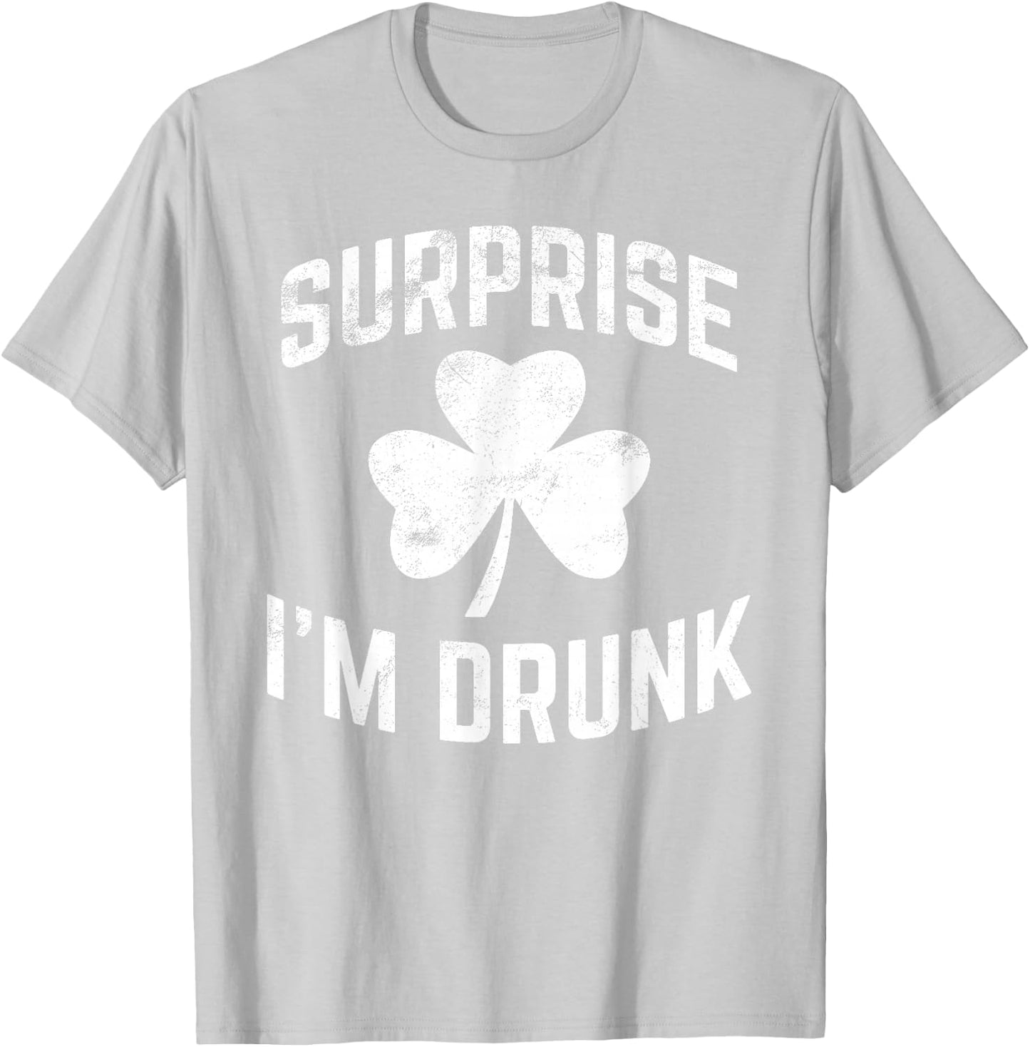 Funny St Patrick' Day Drinking Surprise I'm Drunk T-Shirt - T-Shirt | Ash