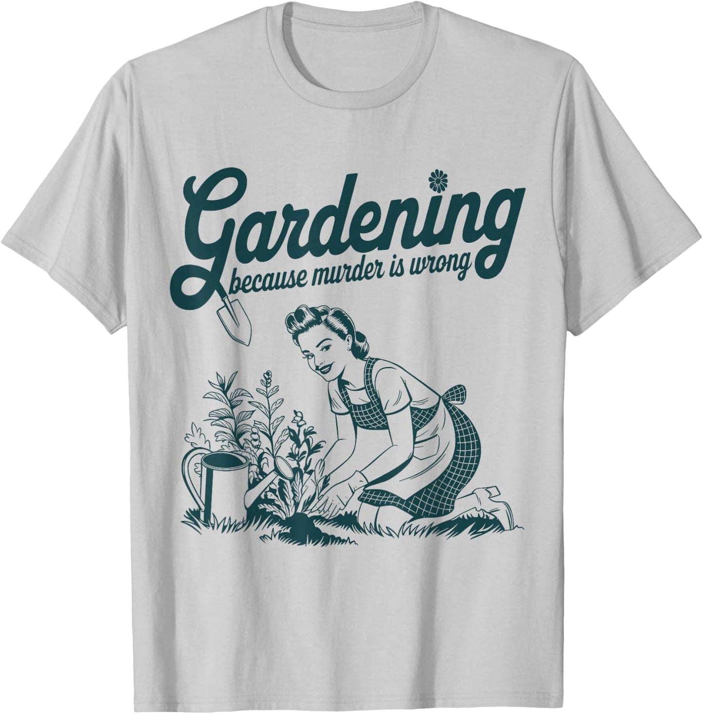 Gardening Because Murder is Wrong Funny Gardening Gardener T-Shirt - T-Shirt | Ash